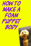 How To Make A Foam Puppet Body