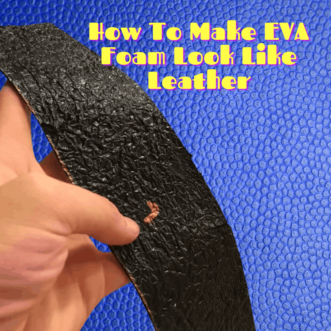 How To Make EVA Foam Look Like Leather