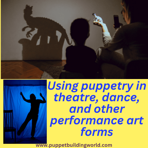 Using puppetry in theatre, dance, and other performance art forms