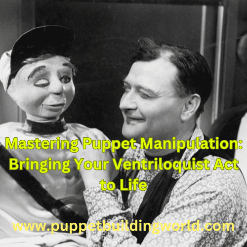 Mastering Puppet Manipulation: Bringing Your Ventriloquist Act to Life